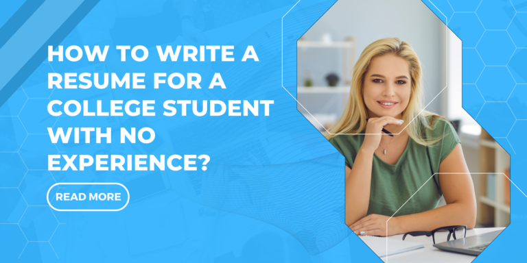 Read more about the article How To Write a Resume For a College Student With No Experience